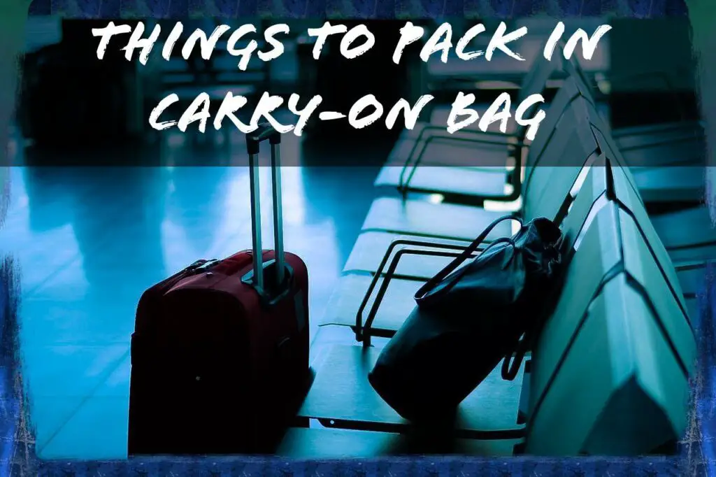 11 Best Things To Pack In Carryon Bag For Flight