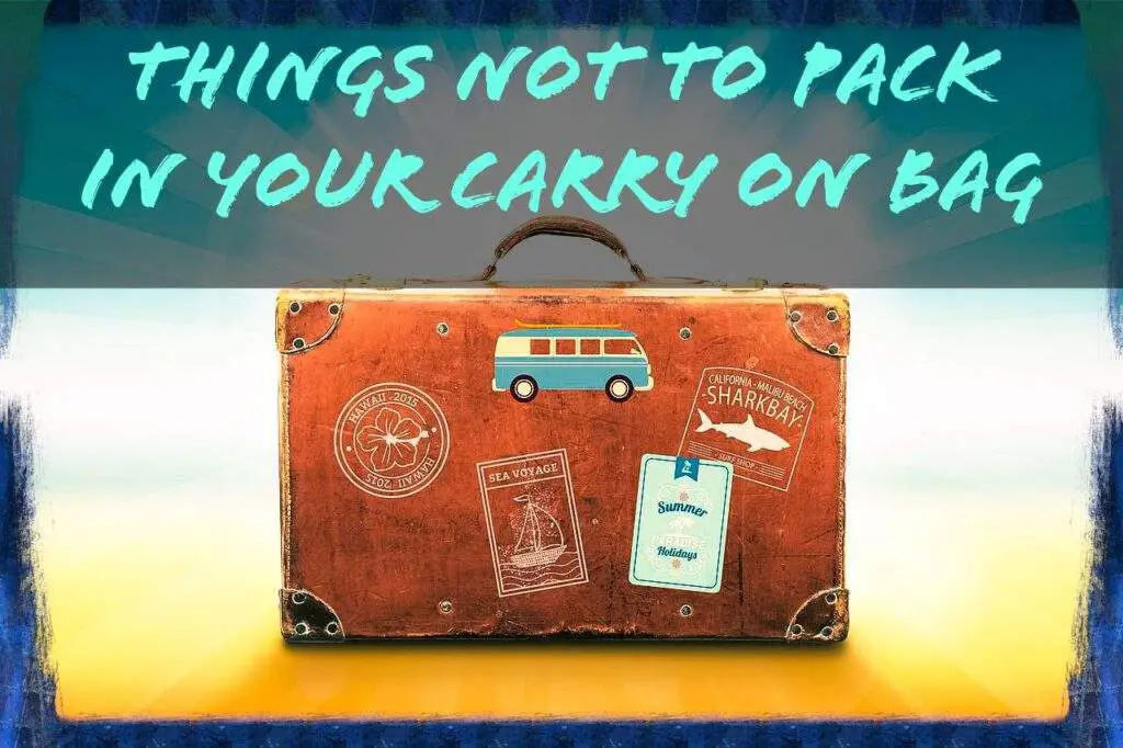things not to pack in your carry on bag for flight