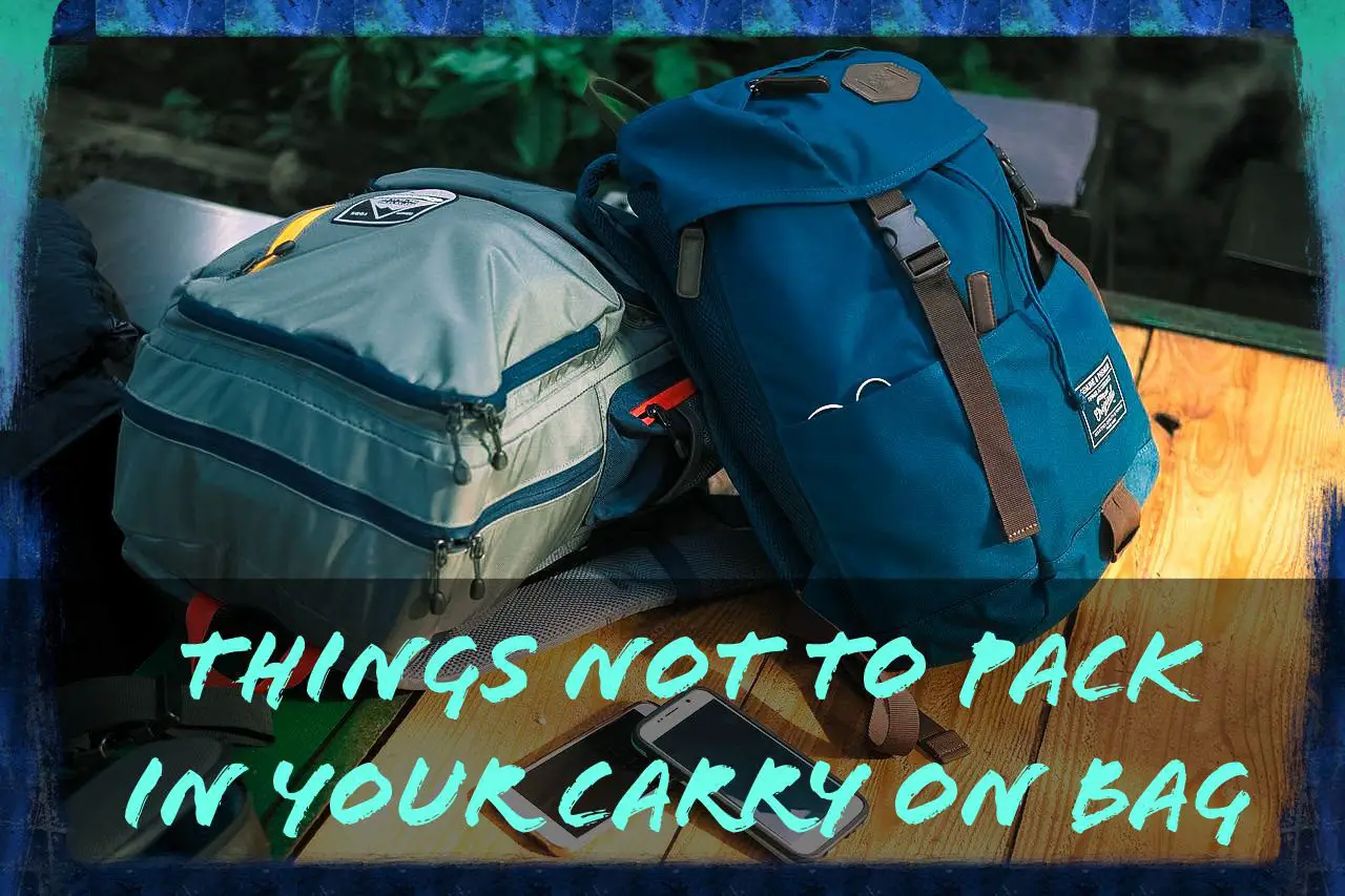 You are currently viewing 11 things not to pack in your carry on bag for flight