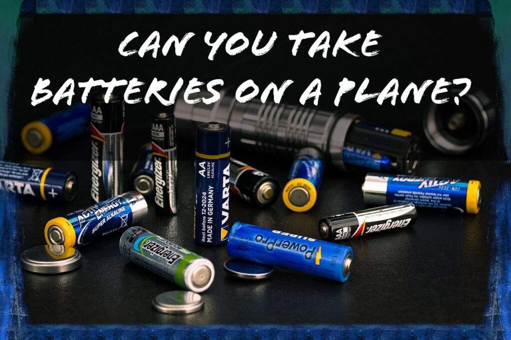 Can You Take Batteries On A Plane?