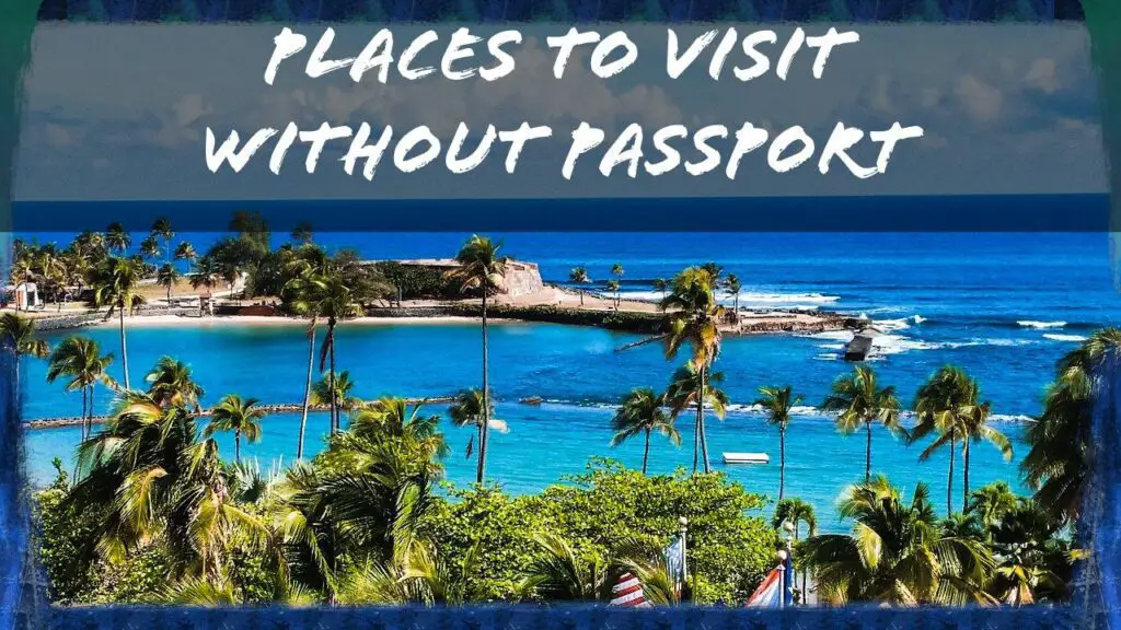 Best Places to Visit without an US Passport