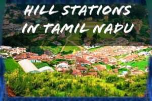 Read more about the article 17 Best Hill Stations In Tamil Nadu to Visit in 2022