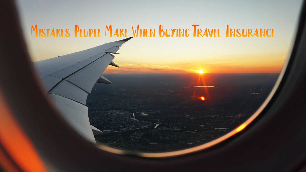 Mistakes People Make When Buying Travel Insurance