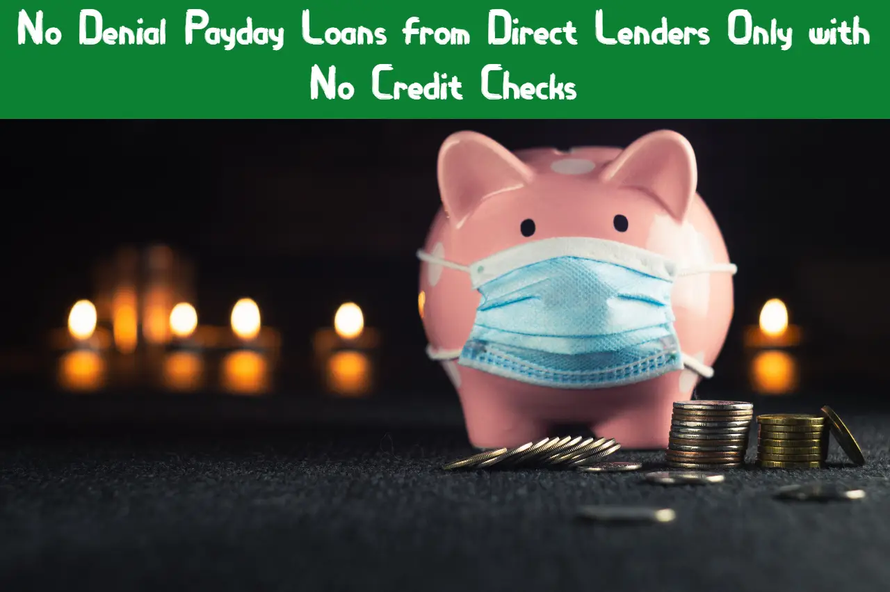 You are currently viewing No Denial Payday Loans from Direct Lenders Only with No Credit Checks 2023