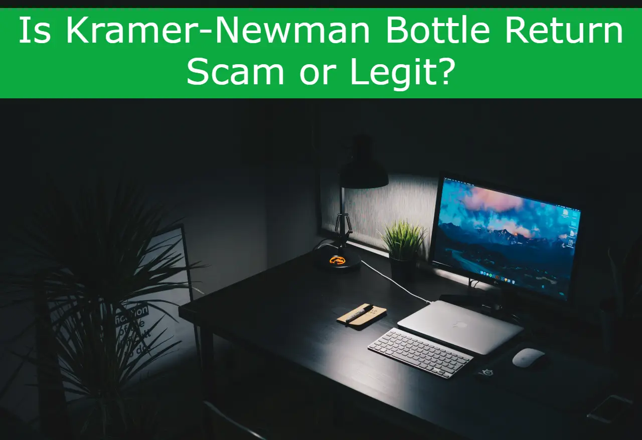 You are currently viewing Is Kramer-Newman Bottle Return Scam or Legit? – Find Out!