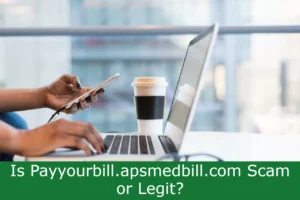 Read more about the article Is Payyourbill.apsmedbill.com Scam or Legit? Know the Truth