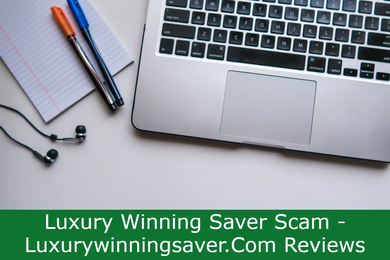 Read more about the article Luxury Winning Saver Scam – Luxurywinningsaver.Com Reviews