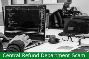 Read more about the article Central Refund Department Scam Explained: Don’t Get Fooled!