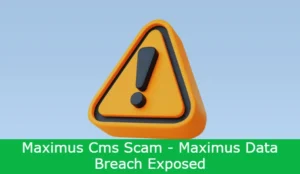 Read more about the article Maximus Cms Scam – Maximus Data Breach Exposed