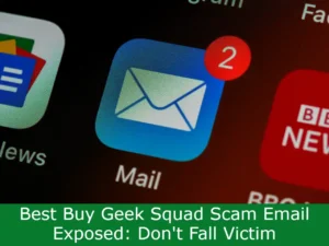 Read more about the article Best Buy Geek Squad Scam Email Exposed: Don’t Fall Victim