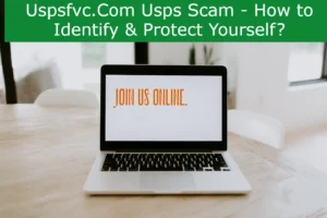 Read more about the article Uspsfvc.Com Usps Scam – How to Identify & Protect Yourself?