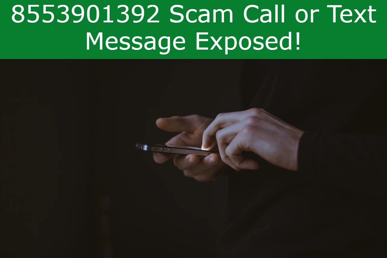 Read more about the article 8553901392 Scam Call or Text Message Exposed!