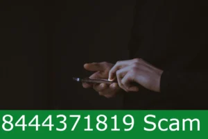 Read more about the article 8444371819 Scam: Beware of the 8444371819 Scam Text or Call!