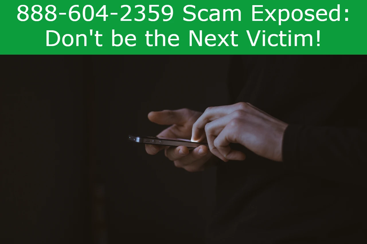 Read more about the article 888-604-2359 Scam Exposed: Don’t be the Next Victim!