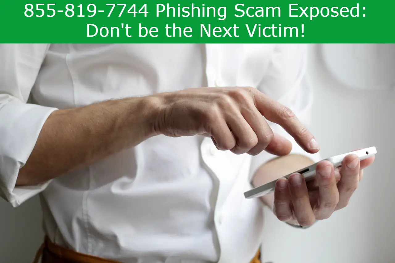 Read more about the article 855-819-7744 Phishing Scam Exposed: Don’t be the Next Victim!
