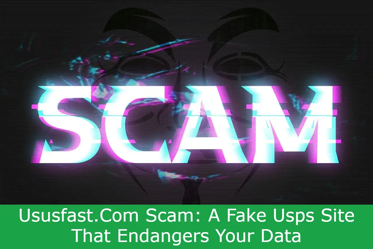 Read more about the article Ususfast.Com Scam: A Fake Usps Site That Endangers Your Data