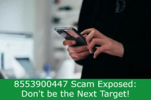 Read more about the article 8553900447 Scam Exposed: Don’t be the Next Target!