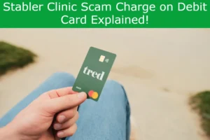 Read more about the article Stabler Clinic Scam Charge on Debit Card Explained!