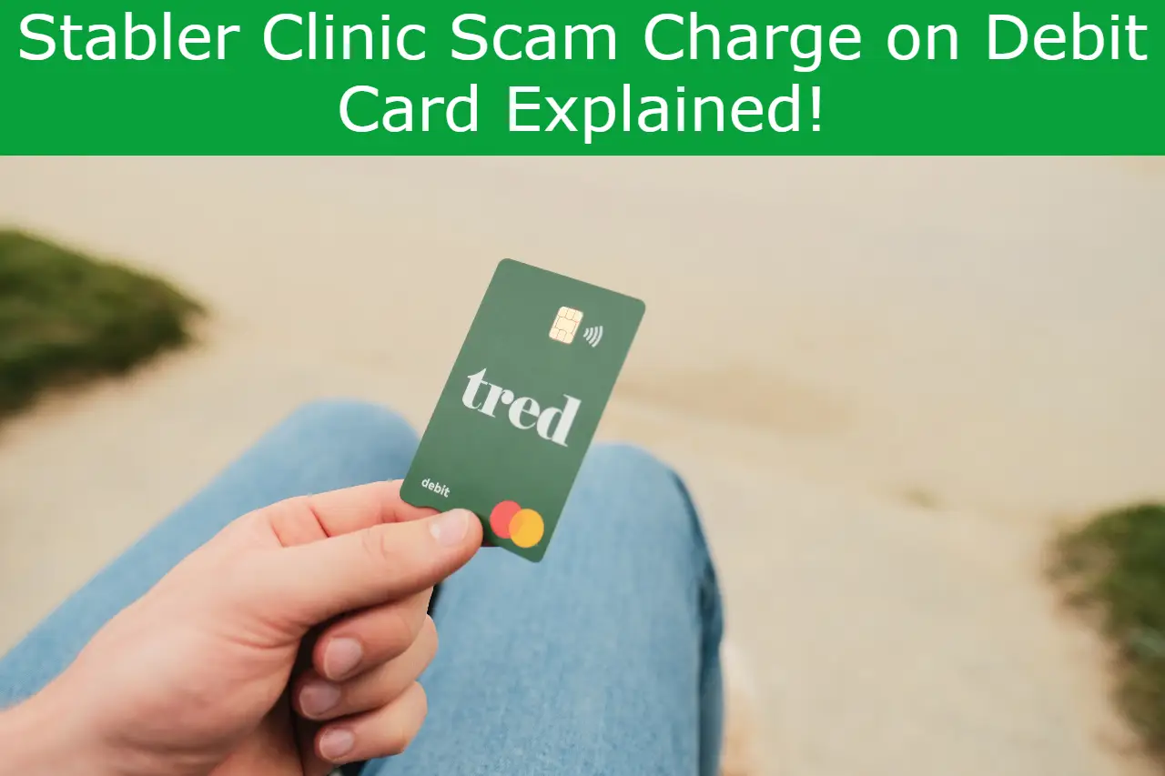 You are currently viewing Stabler Clinic Scam Charge on Debit Card Explained!