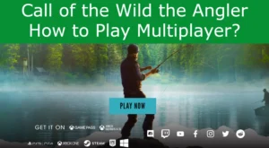 Read more about the article Call of the Wild the Angler How to Play Multiplayer?