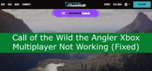 Read more about the article Call of the Wild the Angler Xbox Multiplayer Not Working (Fixed)
