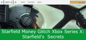 Read more about the article Starfield Money Glitch Xbox Series X: Starfield’s  Secrets