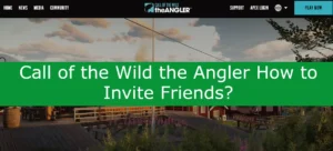 Read more about the article Call of the Wild the Angler How to Invite Friends?