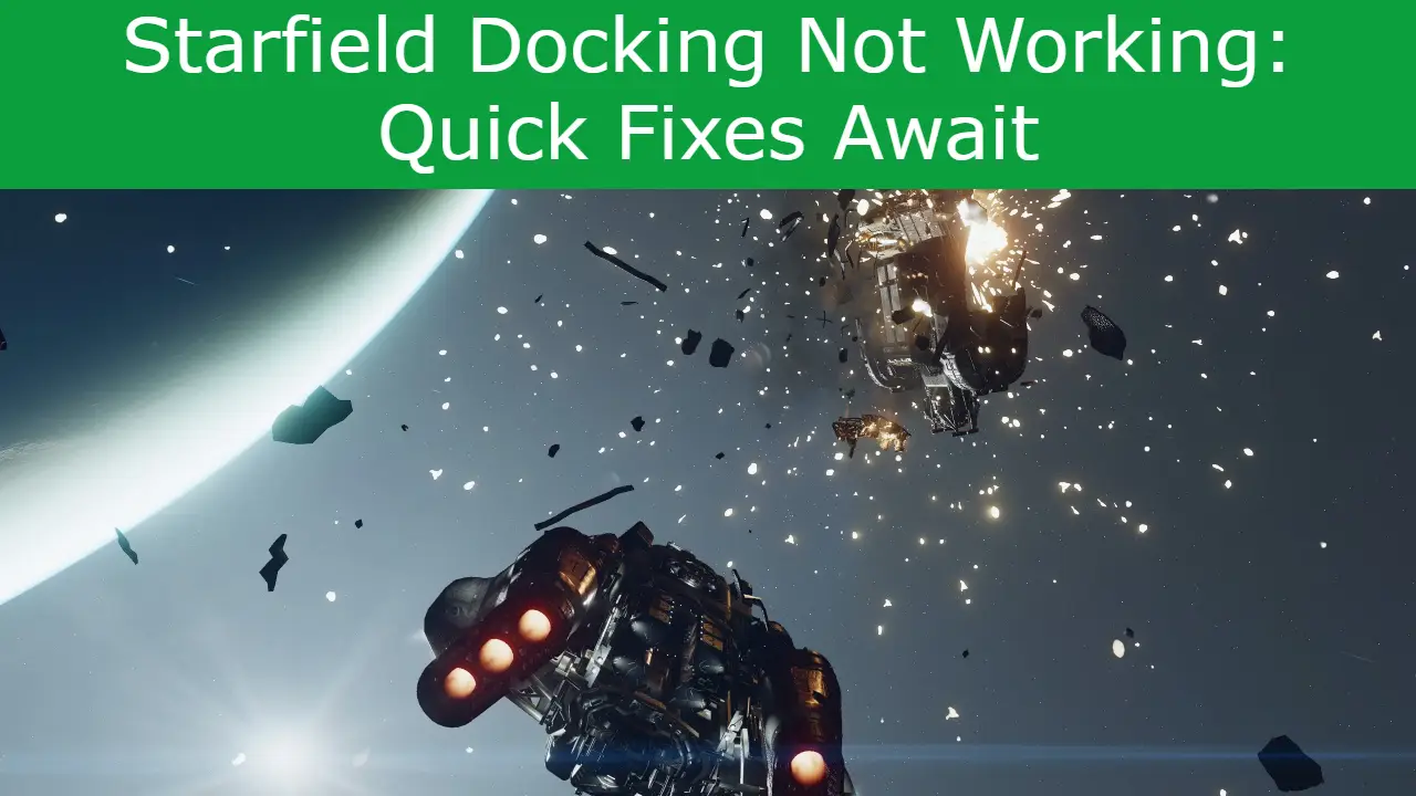 Read more about the article Starfield Docking Not Working: Quick Fixes Await