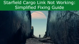 Read more about the article Starfield Cargo Link Not Working: Simplified Fixing Guide