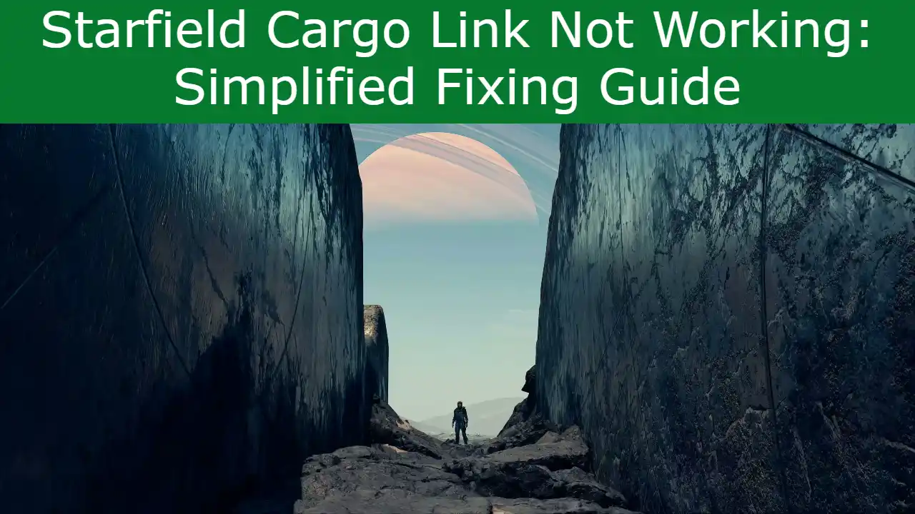 You are currently viewing Starfield Cargo Link Not Working: Simplified Fixing Guide