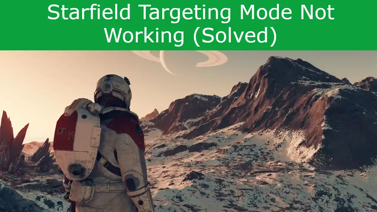 You are currently viewing Starfield Targeting Mode Not Working (Solved)