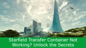Read more about the article Starfield Transfer Container Not Working? Unlock the Secrets