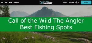 Read more about the article Call of the Wild The Angler Best Fishing Spots Discovered