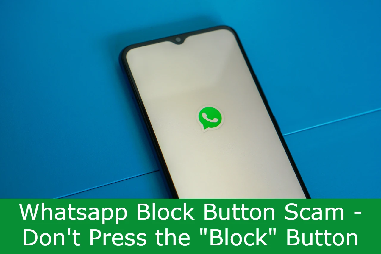 Read more about the article Whatsapp Block Button Scam – Don’t Press the “Block” Button