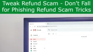 Read more about the article Tweak Refund Scam – Don’t Fall for Phishing Refund Scam Tricks